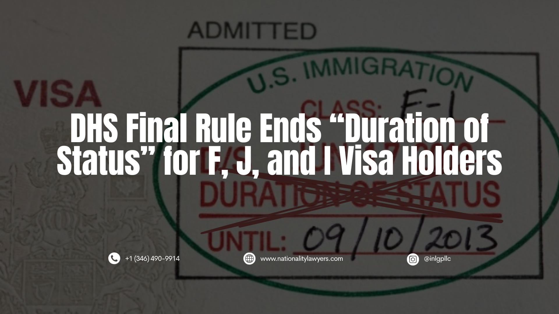 Darkened image of a U.S. visa admission stamp with “Duration of Status” crossed out and overlaid text reading, “DHS Final Rule Ends ‘Duration of Status’ for F, J, and I Visa Holders,” along with INLG contact information.