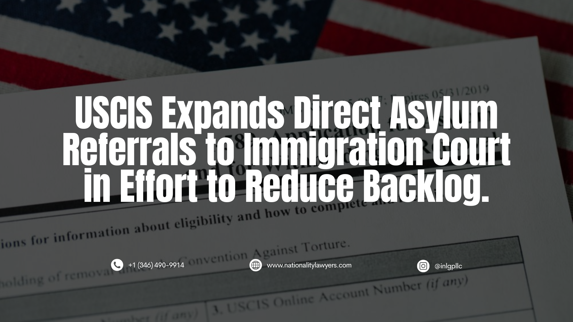 Darkened image of Form I-589 on a U.S. flag, with overlaid text reading, “USCIS Expands Direct Asylum Referrals to Immigration Court in Effort to Reduce Backlog,” along with INLG contact information.