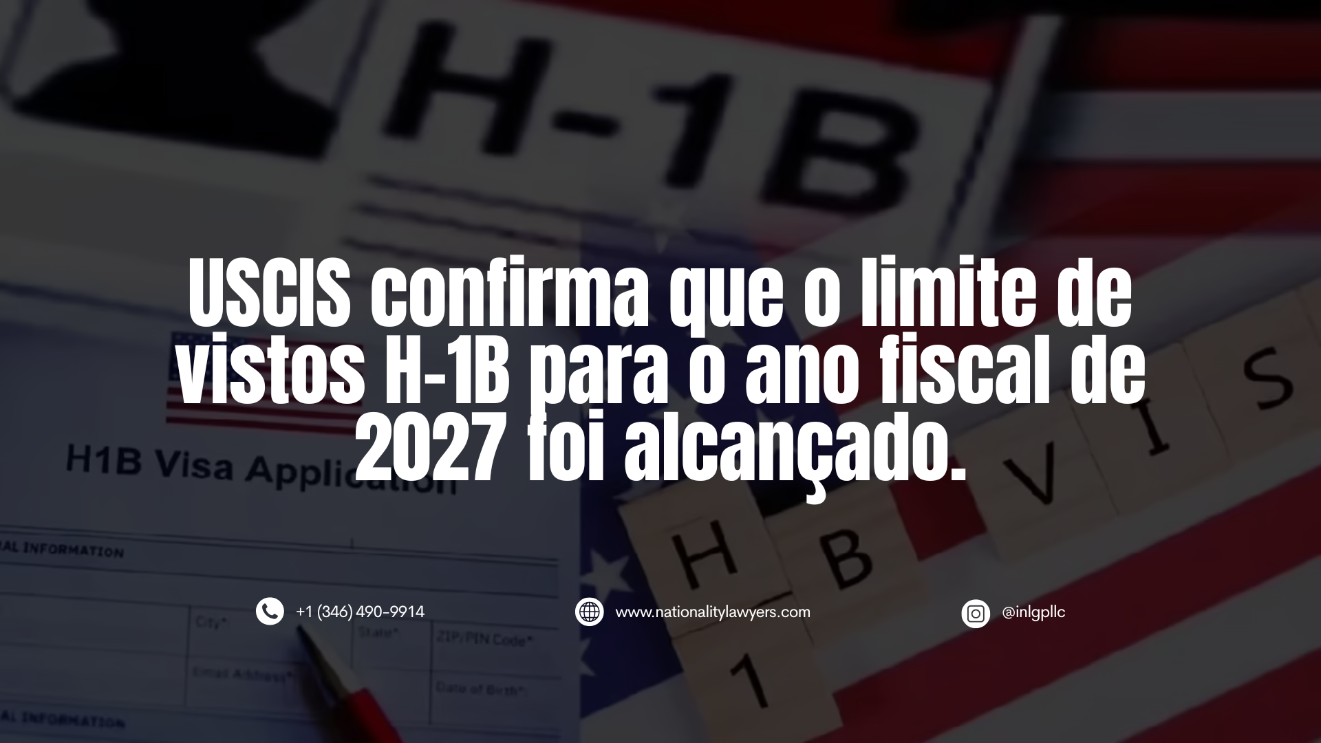 Imagem escurecida de uma solicitação de visto H-1B ao lado de uma bandeira dos Estados Unidos, com o texto sobreposto “USCIS confirma que o limite de vistos H-1B para o ano fiscal de 2027 foi atingido”, além das informações de contato do INLG