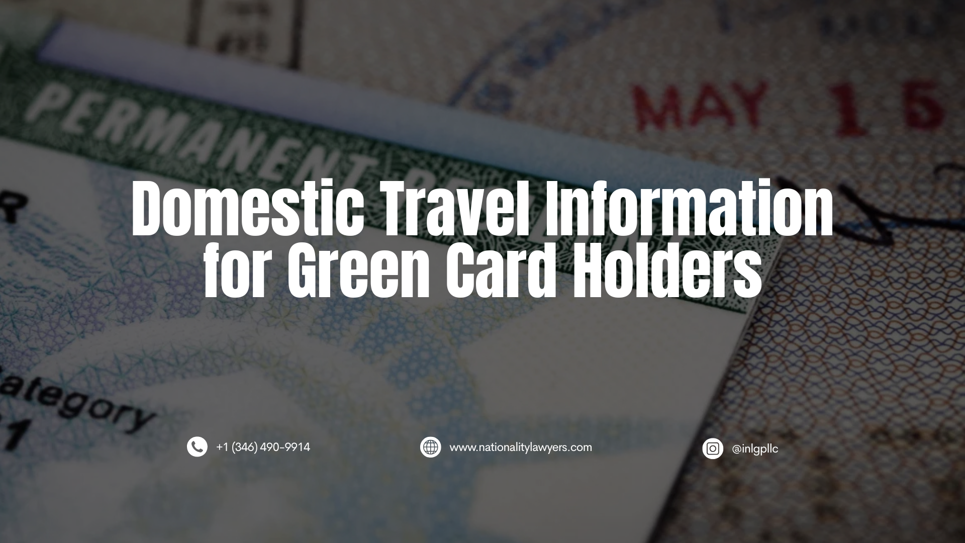 Darkened image of a U.S. green card and immigration document, with overlaid text reading, “Domestic Travel Information for Green Card Holders,” along with INLG contact information.