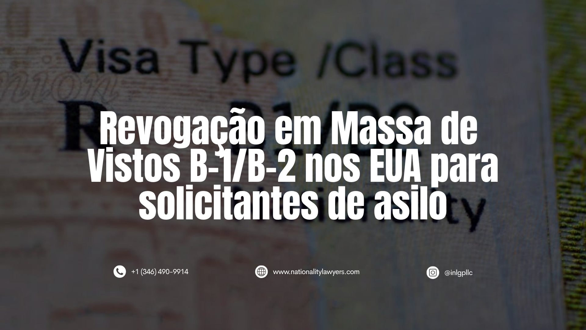 anner com o texto "Revogação em Massa de Vistos B-1/B-2 nos EUA para solicitantes de asilo" sobre imagem em segundo plano de um documento de visto americano. Inclui contatos de Nationality Lawyers.
