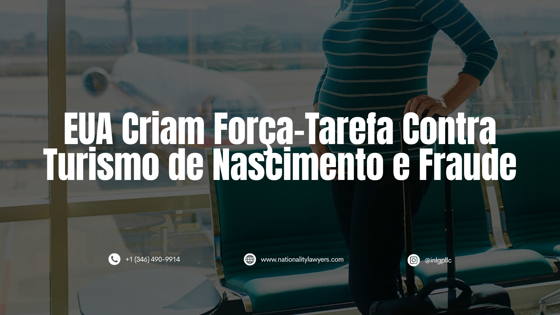 Gráfico mostrando uma mulher grávida com uma mala em um aeroporto, com um avião visível ao fundo e a manchete “EUA Criam Força-Tarefa Contra Turismo de Nascimento e Fraude”.