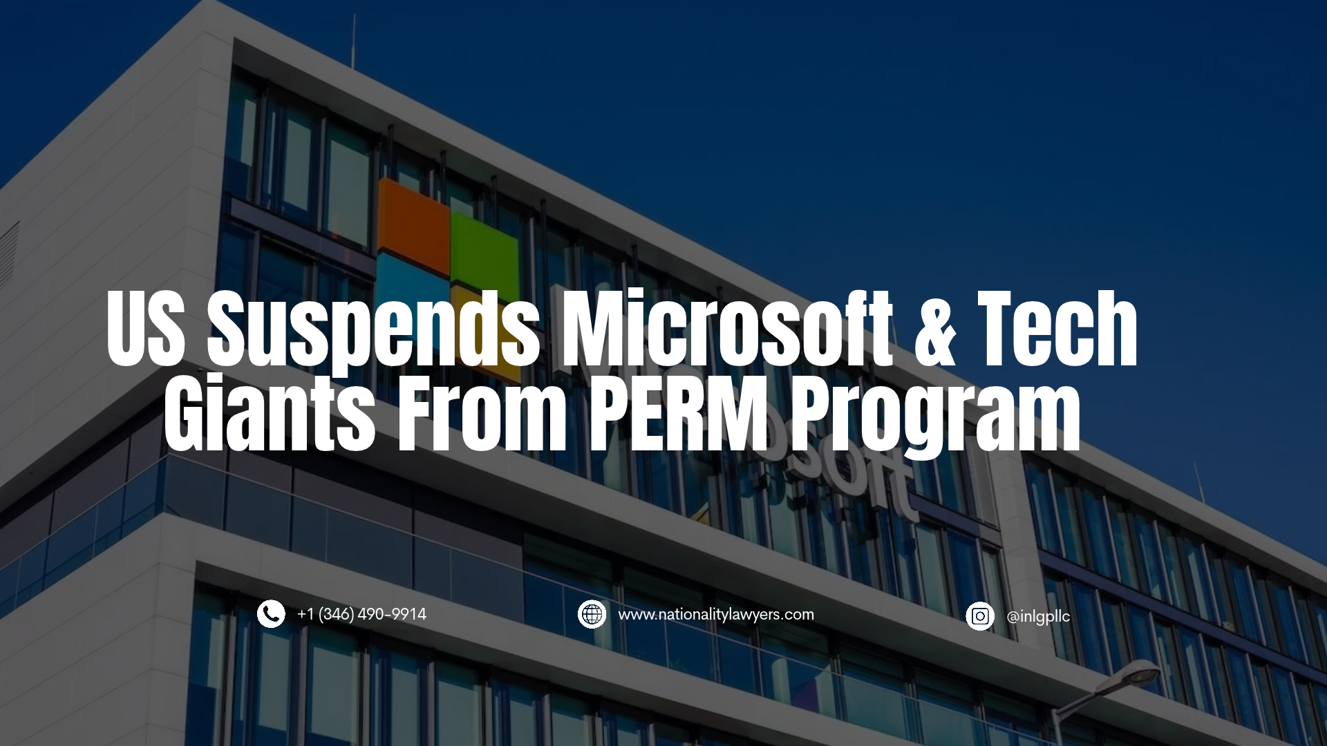 Graphic with headline 'US Suspends Microsoft & Tech Giants From PERM Program' over a darkened Microsoft office building background, including contact information for Immigration and Nationality Law Group.